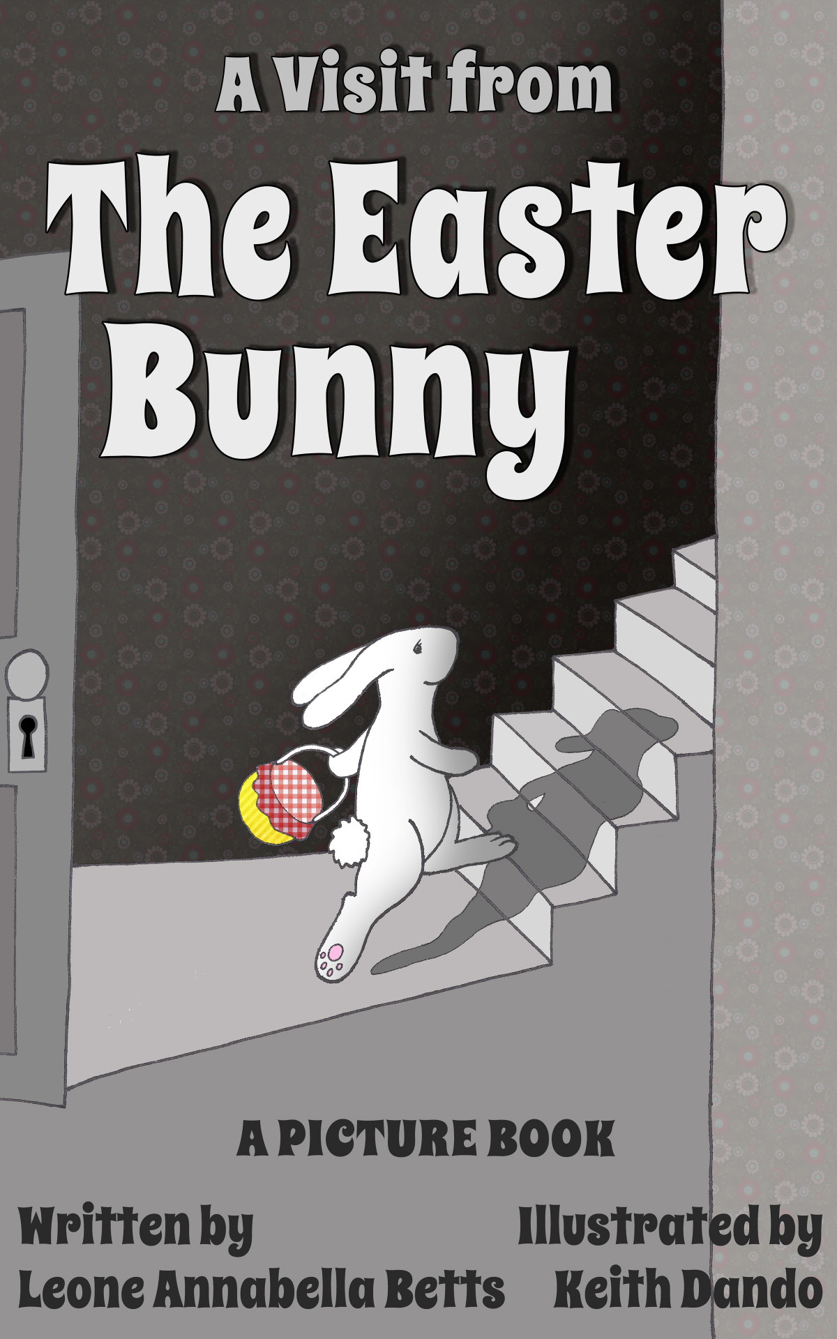 A Visit from the Easter Bunny by Leone Annabella Betts and Keith Dando